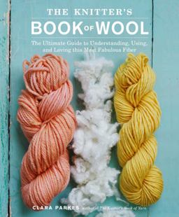 Knitter's Book of Wool The Ultimate Guide to Understanding, Using, and Loving This Most Fabulous Fiber  9780307352170 Front Cover