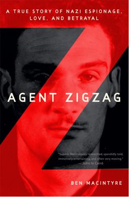 Agent Zigzag A True Story of Nazi Espionage, Love, and Betrayal  9780307353405 Front Cover