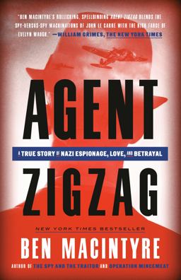Agent Zigzag A True Story of Nazi Espionage, Love, and Betrayal  9780307353412 Front Cover