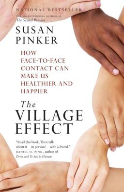 Village Effect How Face-To-Face Contact Can Make Us Healthier and Happier  9780307359544 Front Cover