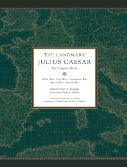 The Landmark Julius Caesar: The Complete Works: Gallic War, Civil War, Alexandrian War, African War, and Spanish War  9780307377869 Front Cover