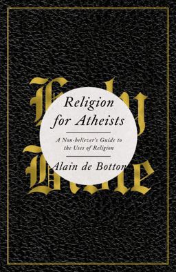 Religion for Atheists A Non-Believer's Guide to the Uses of Religion  9780307379108 Front Cover