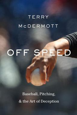 Off Speed Baseball, Pitching, and the Art of Deception  9780307379429 Front Cover