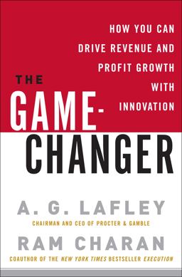 Game-Changer How You Can Drive Revenue and Profit Growth with Innovation  9780307381736 Front Cover