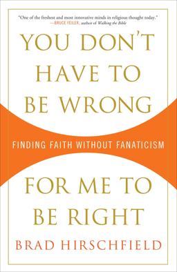 You Don't Have to Be Wrong for Me to Be Right Finding Faith Without Fanaticism  9780307382986 Front Cover