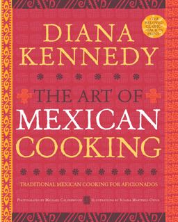Art of Mexican Cooking Traditional Mexican Cooking for Aficionados: a Cookbook 2nd 9780307383259 Front Cover