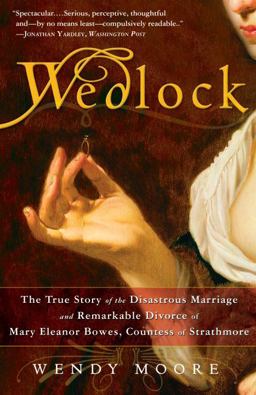 Wedlock The True Story of the Disastrous Marriage and Remarkable Divorce of Mary Eleanor Bowes, Countess of Strathmore  9780307383372 Front Cover
