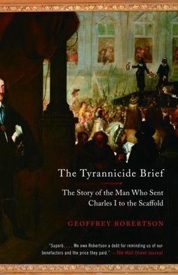 Tyrannicide Brief The Story of the Man Who Sent Charles I to the Scaffold  9780307386373 Front Cover