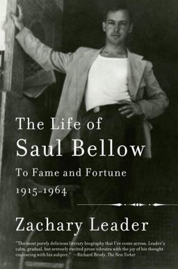 Life of Saul Bellow, Volume 1 To Fame and Fortune, 1915-1964  9780307388933 Front Cover