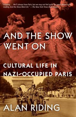 And the Show Went On Cultural Life in Nazi-Occupied Paris  9780307389053 Front Cover