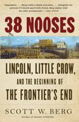 38 Nooses Lincoln, Little Crow, and the Beginning of the Frontier's End  9780307389138 Front Cover