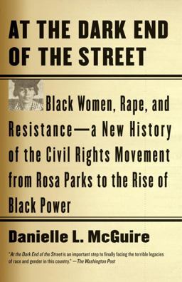 At the Dark End of the Street Black Women, Rape, and Resistance--A New History of the Civil Rights Movement from Rosa Parks to the Rise of Black Power  9780307389244 Front Cover