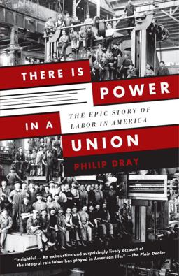 There Is Power in a Union The Epic Story of Labor in America  9780307389763 Front Cover
