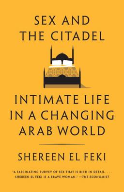 Sex and the Citadel Intimate Life in a Changing Arab World  9780307390295 Front Cover