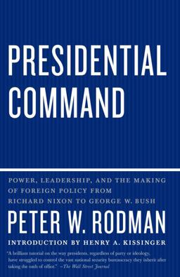 Presidential Command Power, Leadership, and the Making of Foreign Policy from Richard Nixon to George W. Bush  9780307390523 Front Cover