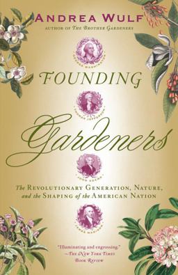 Founding Gardeners The Revolutionary Generation, Nature, and the Shaping of the American Nation  9780307390684 Front Cover