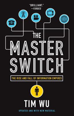Master Switch The Rise and Fall of Information Empires  9780307390998 Front Cover
