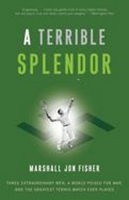 Terrible Splendor Three Extraordinary Men, a World Poised for War, and the Greatest Tennis Match Ever Played  9780307393951 Front Cover