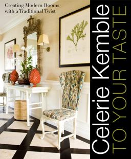 Celerie Kemble: to Your Taste Creating Modern Rooms with a Traditional Twist  9780307394422 Front Cover