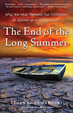 End of the Long Summer Why We Must Remake Our Civilization to Survive on a Volatile Earth  9780307396099 Front Cover