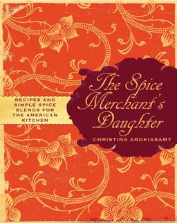 Spice Merchant's Daughter Recipes and Simple Spice Blends for the American Kitchen  9780307396280 Front Cover