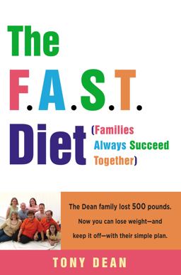 F. A. S. T. Diet (Families Always Succeed Together) : The Dean Family Lost 500 Pounds. Now You Can Lose Weight--and Keep It off--with Their Simple Plan  9780307396334 Front Cover