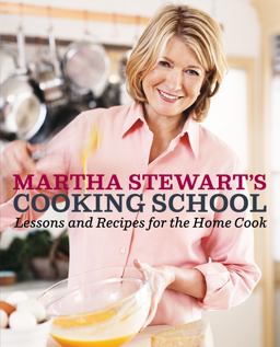 Martha Stewart's Cooking School Lessons and Recipes for the Home Cook: a Cookbook  9780307396440 Front Cover