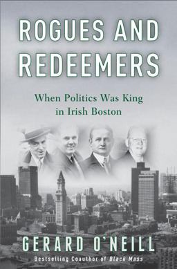 Rogues and Redeemers When Politics Was King in Irish Boston  9780307405364 Front Cover