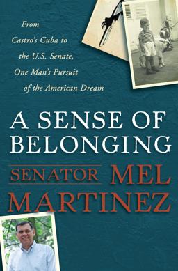Sense of Belonging : From Castro's Cuba to the U. S. Senate, One Man's Pursuit of the American Dream  9780307405401 Front Cover