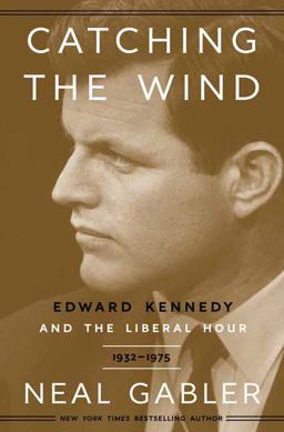 Catching the Wind Edward Kennedy and the Liberal Hour, 1932-1975  9780307405456 Front Cover