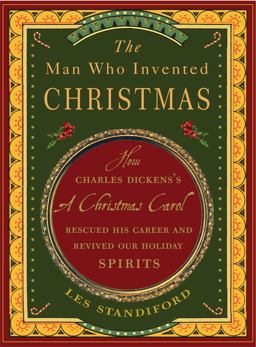 Man Who Invented Christmas How Charles Dickens's a Christmas Carol Rescued His Career and Revived Our Holiday Spirits  9780307405784 Front Cover
