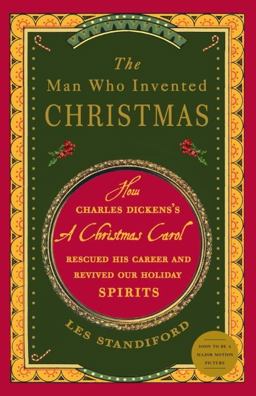 Man Who Invented Christmas How Charles Dickens's a Christmas Carol Rescued His Career and Revived Our Holiday Spirits  9780307405791 Front Cover