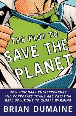 Plot to Save the Planet : How Visionary Entrepreneurs and Corporate Titans Are Creating Real Solutions to Global Warming  9780307406187 Front Cover