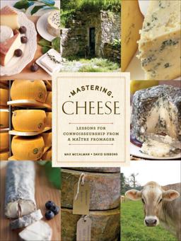 Mastering Cheese Lessons for Connoisseurship from a Maï¿½tre Fromager  9780307406484 Front Cover