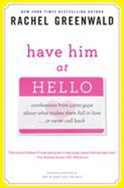 Have Him at Hello Confessions from 1,000 Guys about What Makes Them Fall in Love ... or Never Call Back  9780307406545 Front Cover
