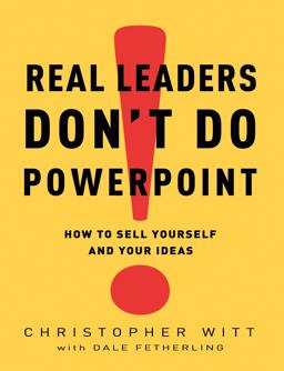Real Leaders Don't Do PowerPoint How to Sell Yourself and Your Ideas  9780307407702 Front Cover