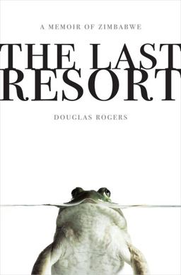 Last Resort A Memoir of Zimbabwe  9780307407979 Front Cover