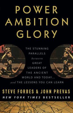 Power Ambition Glory The Stunning Parallels Between Great Leaders of the Ancient World and Today ... and the Lessons You Can Learn  9780307408457 Front Cover