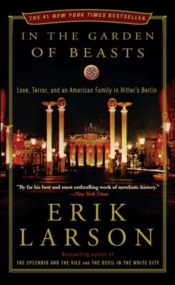 In the Garden of Beasts Love, Terror, and an American Family in Hitler's Berlin  9780307408853 Front Cover