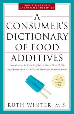 Consumer's Dictionary of Food Additives, 7th Edition Descriptions in Plain English of More Than 12,000 Ingredients Both Harmful and Desirable Found in Foods 7th 9780307408921 Front Cover