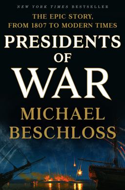 Presidents of War The Epic Story, from 1807 to Modern Times  9780307409607 Front Cover
