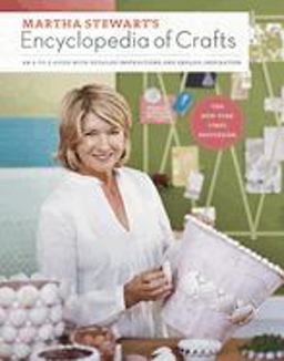 Martha Stewart's Encyclopedia of Crafts An a-To-Z Guide with Detailed Instructions and Endless Inspiration  9780307450579 Front Cover