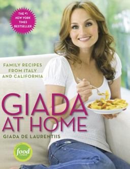 Giada at Home Family Recipes from Italy and California: a Cookbook  9780307451019 Front Cover
