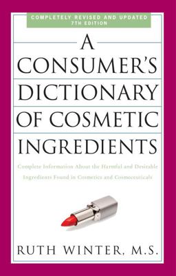 Consumer's Dictionary of Cosmetic Ingredients, 7th Edition Complete Information about the Harmful and Desirable Ingredients Found in Cosmetics and Cosmeceuticals 7th 9780307451118 Front Cover