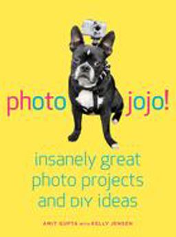 Photojojo! Insanely Great Photo Projects and DIY Ideas  9780307451422 Front Cover