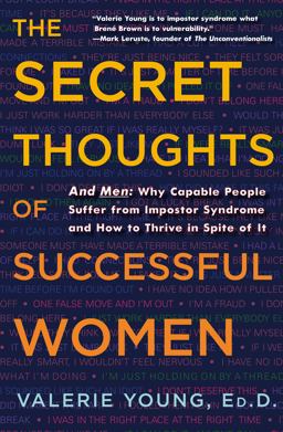 Secret Thoughts of Successful Women And Men: Why Capable People Suffer from Impostor Syndrome and How to Thrive in Spite of It  9780307452719 Front Cover