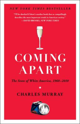 Coming Apart The State of White America, 1960-2010  9780307453433 Front Cover