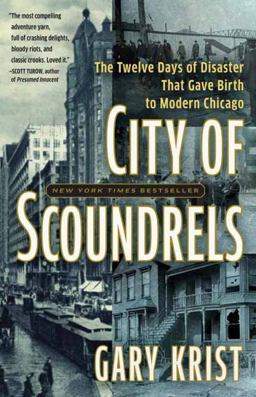 City of Scoundrels The 12 Days of Disaster That Gave Birth to Modern Chicago  9780307454300 Front Cover