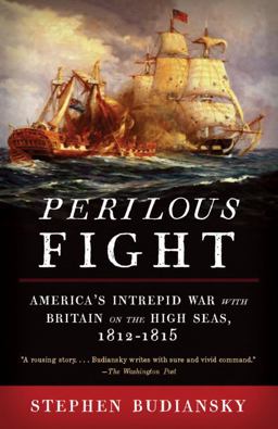 Perilous Fight America's Intrepid War with Britain on the High Seas, 1812-1815  9780307454959 Front Cover