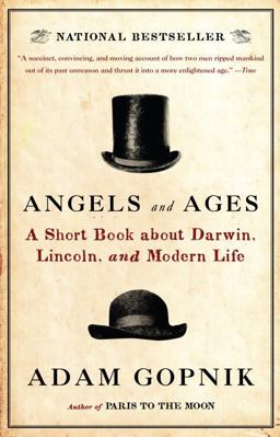 Angels and Ages Lincoln, Darwin, and the Birth of the Modern Age  9780307455307 Front Cover